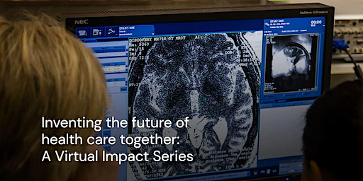 Inventing the future of healthcare together A Virtual Impact Series